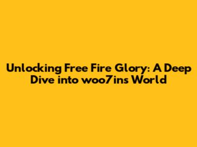 Unlocking Free Fire Glory: A Deep Dive into woo7in's World