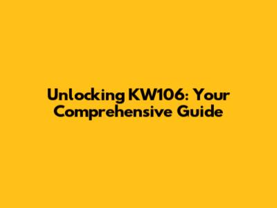 Unlocking KW106: Your Comprehensive Guide