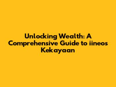 Unlocking Wealth: A Comprehensive Guide to iineos Kekayaan