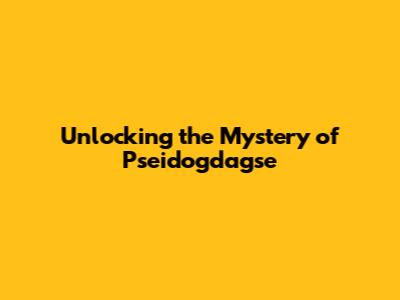 Unlocking the Mystery of Pseidogdagse
