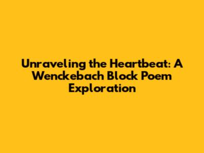 Unraveling the Heartbeat: A Wenckebach Block Poem Exploration