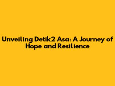Unveiling 'Detik2 Asa': A Journey of Hope and Resilience