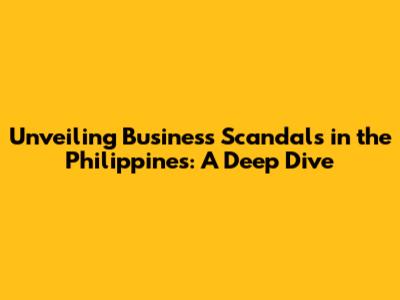 Unveiling Business Scandals in the Philippines: A Deep Dive