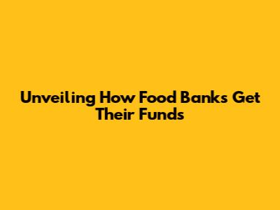 Unveiling How Food Banks Get Their Funds