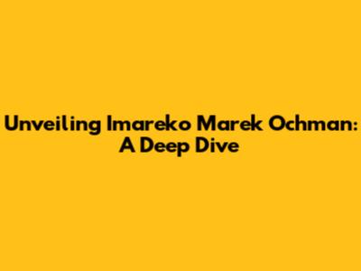 Unveiling Imareko Marek Ochman: A Deep Dive