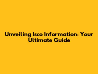 Unveiling Isco Information: Your Ultimate Guide