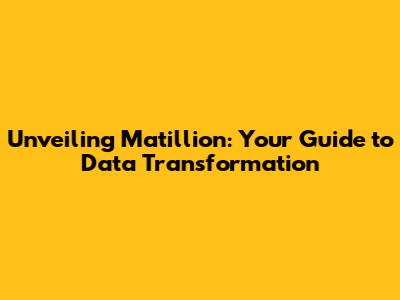 Unveiling Matillion: Your Guide to Data Transformation