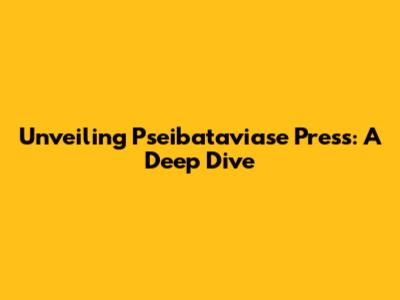 Unveiling Pseibataviase Press: A Deep Dive