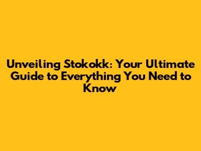 Unveiling Stokokk: Your Ultimate Guide to Everything You Need to Know