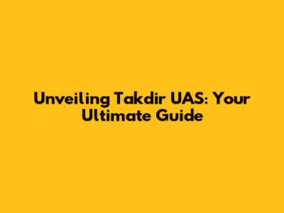 Unveiling Takdir UAS: Your Ultimate Guide
