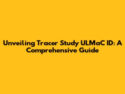 Unveiling Tracer Study ULMaC ID: A Comprehensive Guide