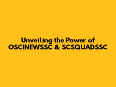 Unveiling the Power of OSCINEWSSC & SCSQUADSSC