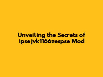 Unveiling the Secrets of ipsejvk1166zespse Mod