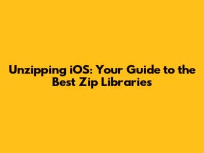 Unzipping iOS: Your Guide to the Best Zip Libraries