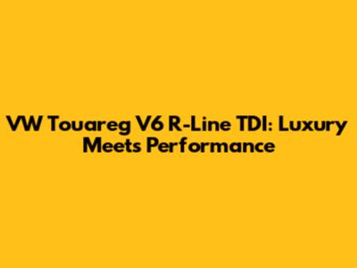 VW Touareg V6 R-Line TDI: Luxury Meets Performance