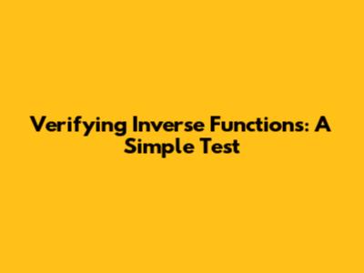 Verifying Inverse Functions: A Simple Test
