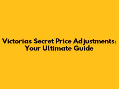 Victoria's Secret Price Adjustments: Your Ultimate Guide