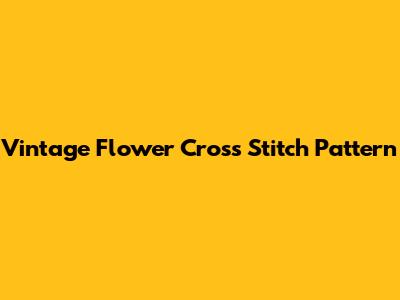 Vintage Flower Cross Stitch Pattern