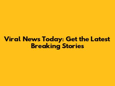 Viral News Today: Get the Latest Breaking Stories