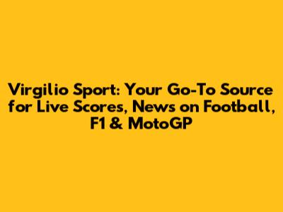 Virgilio Sport: Your Go-To Source for Live Scores, News on Football, F1 & MotoGP