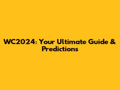 WC2024: Your Ultimate Guide & Predictions