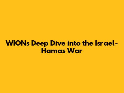 WION's Deep Dive into the Israel-Hamas War