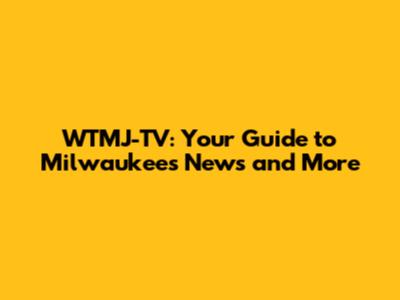 WTMJ-TV: Your Guide to Milwaukee's News and More