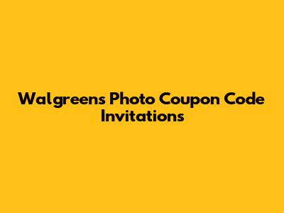 Walgreens Photo Coupon Code Invitations