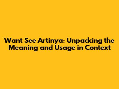 Want See Artinya: Unpacking the Meaning and Usage in Context