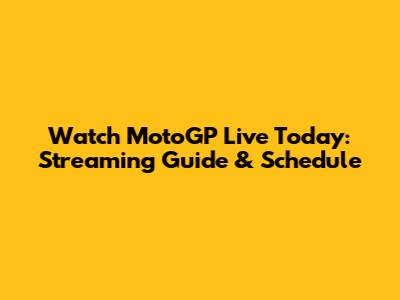 Watch MotoGP Live Today: Streaming Guide & Schedule