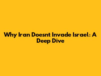 Why Iran Doesn't Invade Israel: A Deep Dive