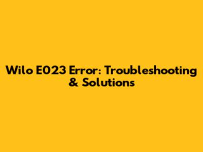 Wilo E023 Error: Troubleshooting & Solutions