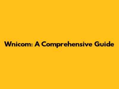 Wnicom: A Comprehensive Guide