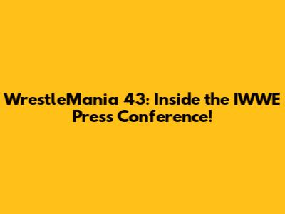 WrestleMania 43: Inside the IWWE Press Conference!