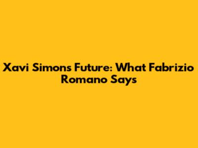 Xavi Simons' Future: What Fabrizio Romano Says