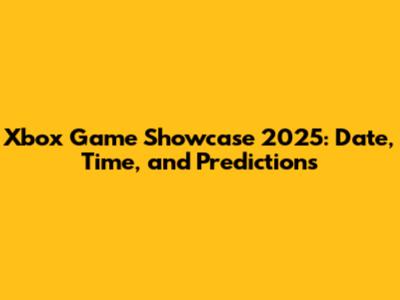 Xbox Game Showcase 2025: Date, Time, and Predictions