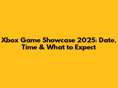 Xbox Game Showcase 2025: Date, Time & What to Expect