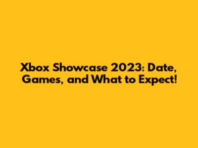 Xbox Showcase 2023: Date, Games, and What to Expect!