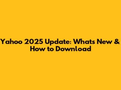 Yahoo 2025 Update: What's New & How to Download