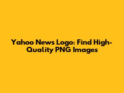 Yahoo News Logo: Find High-Quality PNG Images