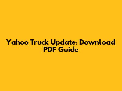 Yahoo Truck Update: Download PDF Guide