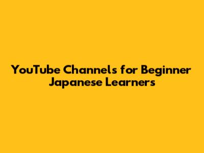 YouTube Channels for Beginner Japanese Learners