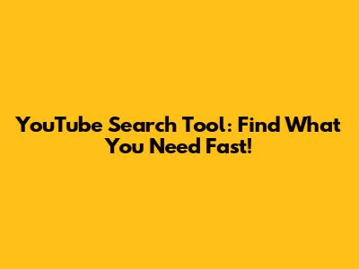 YouTube Search Tool: Find What You Need Fast!