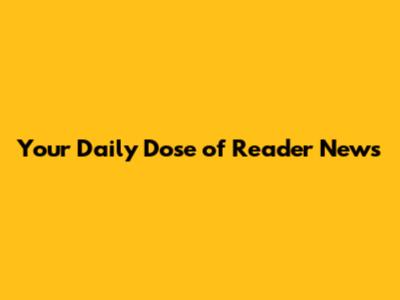 Your Daily Dose of Reader News