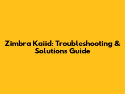 Zimbra Kaiid: Troubleshooting & Solutions Guide