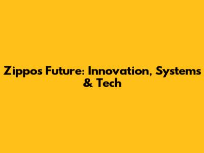 Zippo's Future: Innovation, Systems & Tech