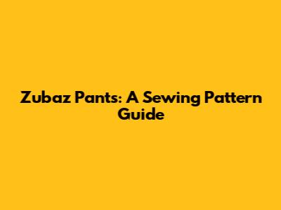 Zubaz Pants: A Sewing Pattern Guide