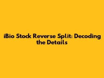 iBio Stock Reverse Split: Decoding the Details