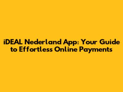 iDEAL Nederland App: Your Guide to Effortless Online Payments