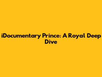 iDocumentary Prince: A Royal Deep Dive